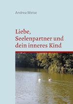 Liebe, Seelenpartner und dein inneres Kind