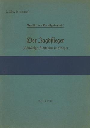 L.Dv. 6 Der Jagdflieger (Vorläufige Richtlinien im Kriege)