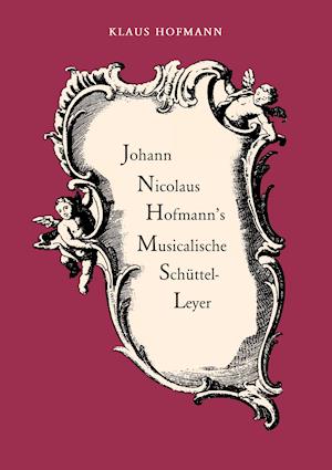 Johann Nicolaus Hofmann's Musicalische Schüttel-Leyer