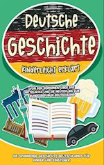 Deutsche Geschichte kinderleicht erklärt: Von den Germanen, über das Mittelalter und die Neuzeit bis zur Bundesrepublik Deutschland - Die spannende Geschichte Deutschlands für Kinder und Einsteiger