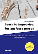 Learn to improvise: For any busy person who plays the saxophone, clarinet, flute, or other instrument. Less-is-more approach. Volume 1