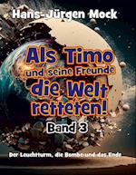 Als Timo und seine Freunde die Welt retteten Band 3