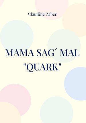 Mama sag´ mal "Quark"