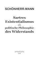 Sartres Existentialismus als politische Philosophie des Widerstands