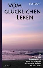 Vom glücklichen Leben | Von der Seelenruhe | Von der Muße | Von der Kürze des Lebens