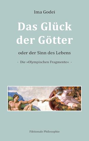 Das Glück der Götter oder der Sinn des Lebens