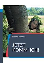 Jetzt komm' ich!