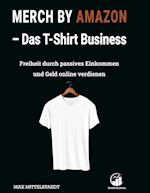 Merch by Amazon (MbA) - Das T-Shirt Business