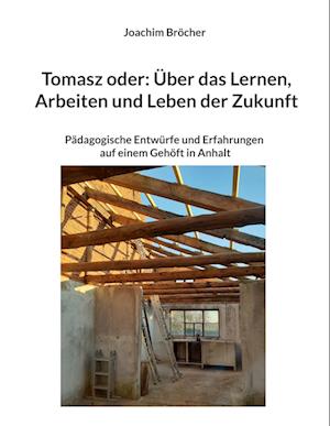 Tomasz oder: Über das Lernen, Arbeiten und Leben der Zukunft