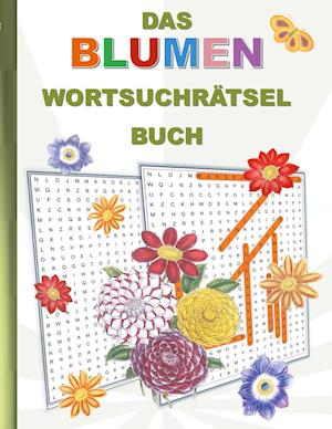 DAS BLUMEN WORTSUCHRÄTSEL BUCH