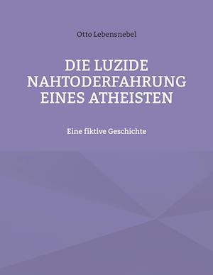 Die luzide Nahtoderfahrung eines Atheisten