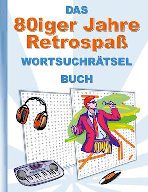 DAS 80iger Jahre Retrospaß WORTSUCHRÄTSEL BUCH