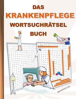 DAS KRANKENPFLEGE WORTSUCHRÄTSEL BUCH