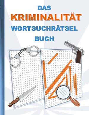 DAS KRIMINALITÄT WORTSUCHRÄTSEL BUCH