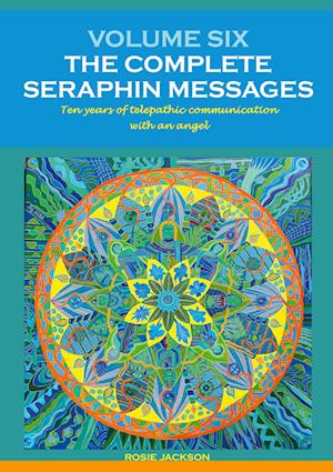 Volume 6: THE COMPLETE SERAPHIN MESSAGES