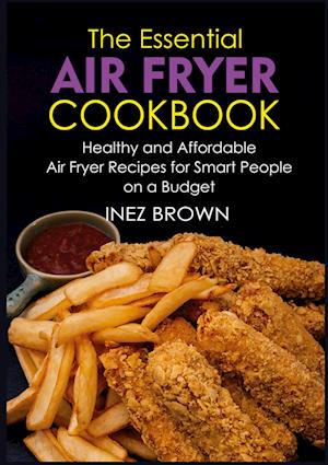 The Essential Air Fryer Cookbook