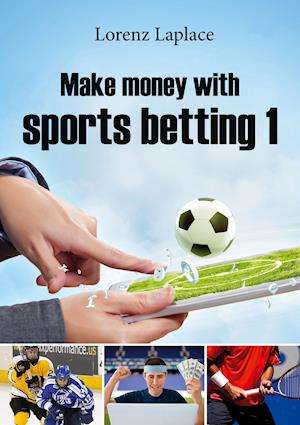 Make money with sports betting 1:The ultimate guide for systematic sports betting