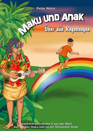 Maku und Anak Über den Regenbogen