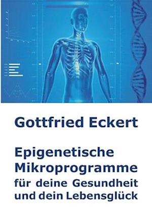 Epigenetische Mikroprogramme für deine Gesundheit und dein Lebensglück