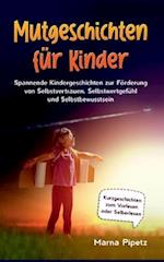 Mutgeschichten für Kinder: Spannende Kindergeschichten zur Förderung von Selbstvertrauen, Selbstwertgefühl und Selbstbewusstsein - Kurzgeschichten zum Vorlesen oder Selberlesen