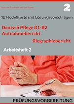 DEUTSCH PFLEGE B1-B2: AUFNAHMEBERICHT UND BIOGRAPHIEBERICHT. PRÜFUNGSVORBEREITUNG.