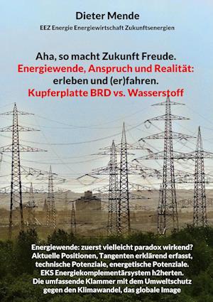 Aha, so macht Zukunft Freude. Energiewende, Anspruch und Realität: erleben und (er)fahren.