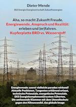 Aha, so macht Zukunft Freude. Energiewende, Anspruch und Realität: erleben und (er)fahren.