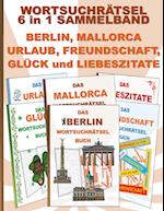 WORTSUCHRÄTSEL 6 in 1 SAMMELBAND BERLIN, MALLORCA, URLAUB, FREUNDSCHAFT, GLÜCK und LIEBESZITATE