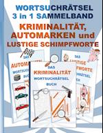 WORTSUCHRÄTSEL 3 in 1 SAMMELBAND KRIMINALITÄT, AUTOMARKEN und LUSTIGE SCHIMPFWORTE