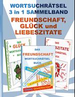 WORTSUCHRÄTSEL 3 in 1 SAMMELBAND FREUNDSCHAFT, GLÜCK und LIEBESZITATE