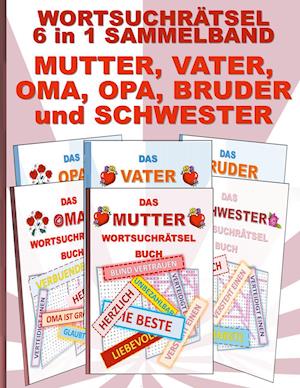 WORTSUCHRÄTSEL 6 in 1 SAMMELBAND MUTTER, VATER, OMA, OPA, BRUDER und SCHWESTER