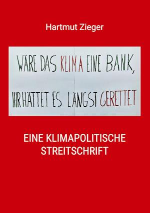 "Wäre das Klima eine Bank, Ihr hättet es längst gerettet"