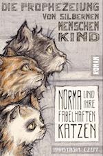 Die Prophezeiung vom Silbernen Menschenkind: Norma und ihre fabelhaften Katzen