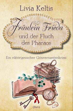 Fräulein Frieda und der Fluch des Pharaos. Ein viktorianischer Gouvernantenkrimi