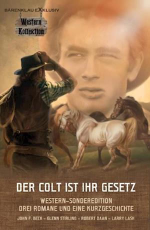 DER COLT IST IHR GESETZ – Western-Sonderedition: Drei Romane und eine Kurzgeschichte