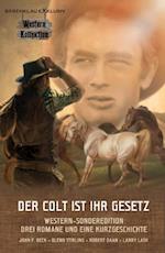 DER COLT IST IHR GESETZ – Western-Sonderedition: Drei Romane und eine Kurzgeschichte