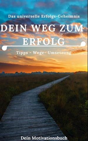 Dein Weg zum Erfolg - Motivationsbuch