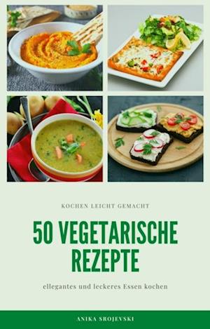 50 vegetarische Rezepte - leckere Rezepte zum nachmachen