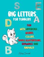 BIG LETTERS For toddlers: Fun with Uppercase , words, colors, Simple Illustrations, drawings and animals! 