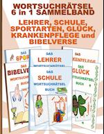 WORTSUCHRÄTSEL 6 in 1 SAMMELBAND LEHRER, SCHULE, SPORTARTEN, GLÜCK, KRANKENPFLEGE und BIBELVERSE