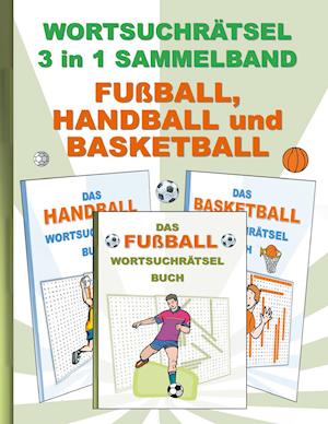 Wortsuchrätsel 3 in 1 Sammelband Fußball, Handball und Basketball