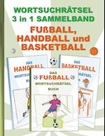 Wortsuchrätsel 3 in 1 Sammelband Fußball, Handball und Basketball