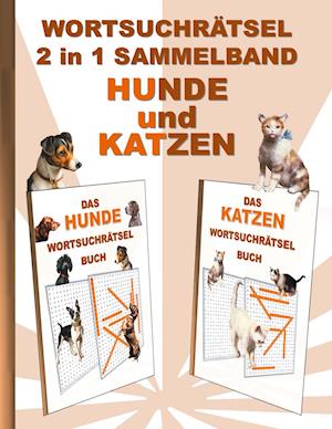 WORTSUCHRÄTSEL 2 in 1 SAMMELBAND HUNDE und KATZEN