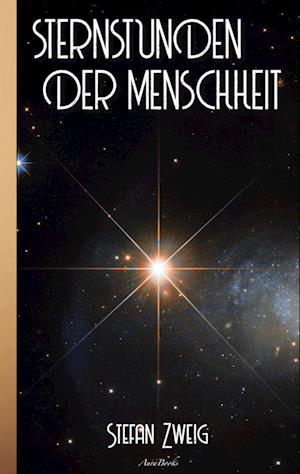 Stefan Zweig: Sternstunden der Menschheit