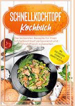 Schnellkochtopf Kochbuch: Die leckersten Rezepte für Ihren Schnellkochtopf zeitsparend und nährstoffreich zubereiten - inkl. vegetarischen, veganen & Kompott-Rezepten