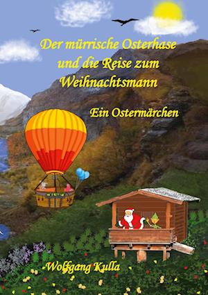 Der mürrische Osterhase und die Reise zum Weihnachtsmann - Ein Ostermärchen