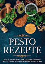 Pesto Rezepte: Das Kochbuch mit den leckersten Pesto Rezepten für jeden Geschmack und Anlass - inkl. Avocado-Pestos, Kräuter-Pestos, bunten Pestos und süßen Pestos