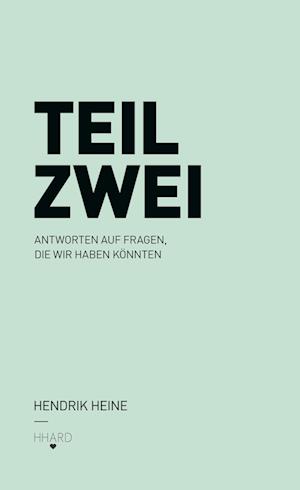 TEIL ZWEI: Antworten auf Fragen, die wir haben könnten.