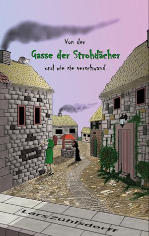 Von der Gasse der Strohdächer und wie sie verschwand