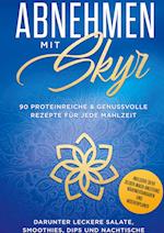 Abnehmen mit Skyr: 90 proteinreiche & genussvolle Rezepte für jede Mahlzeit darunter leckere Salate, Smoothies Dips und Nachtische inklusive Skyr Selber-Machanleitung, Nährwertangaben und Wochenplaner